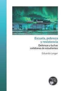 ESCUELA, POBREZA Y RESISTENCIA: DEFENSAS di EDUARDO LANGER edito da LIGHTNING SOURCE UK LTD