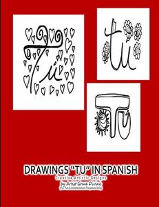 DRAWINGS TU IN SPANISH Creative Artistic Designs By Artist Grace Divine di Grace Divine edito da Independently Published