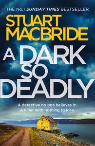 A Dark So Deadly di Stuart MacBride edito da HarperCollins Publishers