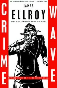Crime Wave: Reportage and Fiction from the Underside of L.A. di James Ellroy edito da VINTAGE