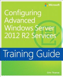Configuring Advanced Windows Server 2012 R2 Services di Orin Thomas edito da Microsoft Press