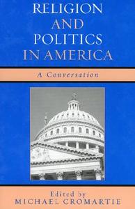 Religion and Politics in America di Michael Cromartie edito da Rowman & Littlefield Publishers