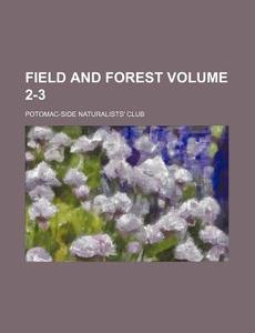 Field and Forest Volume 2-3 di Potomac-Side Naturalists Club edito da Rarebooksclub.com