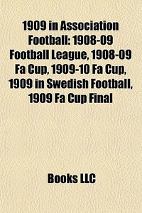 1909 In Association Football: 1908-09 Fo di Books Llc edito da Books LLC, Wiki Series