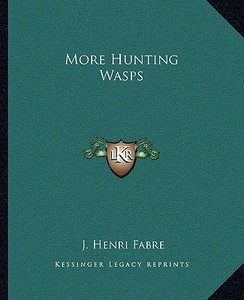 More Hunting Wasps di Jean-Henri Fabre edito da Kessinger Publishing