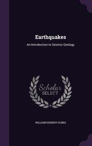 Earthquakes di William Herbert Hobbs edito da Palala Press