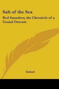 Salt Of The Sea: Red Saunders, The Chronicle Of A Genial Outcast di Sinbad edito da Kessinger Publishing, Llc