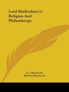 Lord Shaftesbury's Religion And Philanthropy di J. L. Hammond, Barbara Hammond edito da Kessinger Publishing, Llc