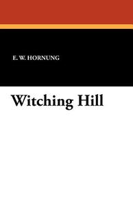 Witching Hill di E. W. Hornung edito da Wildside Press