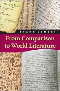 From Comparison to World Literature di Longxi Zhang edito da STATE UNIV OF NEW YORK PR