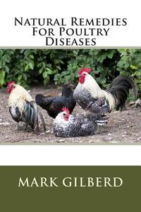 Natural Remedies for Poultry Diseases di Mark Gilberd edito da Createspace