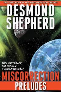 Miscorrection: Preludes di Desmond Shepherd edito da Createspace