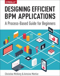 Designing Efficient BPM Applications di Christine McKInty, Antoine Mottier edito da O'Reilly Media, Inc, USA