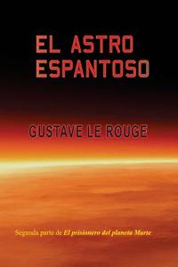 El Astro Espantoso di Gustave Le Rouge edito da Createspace