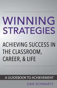 Winning Strategies: Achieving Success in the Classroom, Career and Life di Dan Schwartz edito da Createspace