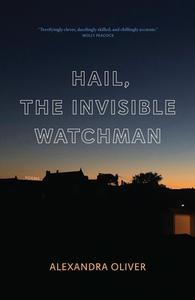 Hail, the Invisible Watchman di Alexandra Oliver edito da BIBLIOASIS