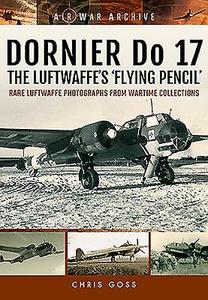 Dornier Do 17 the Luftwaffe's 'Flying Pencil' di Chris Goss edito da Pen & Sword Books Ltd