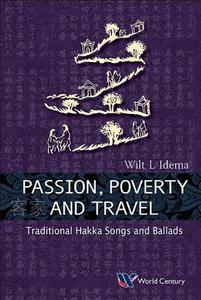 Passion, Poverty And Travel: Traditional Hakka Songs And Ballads di Idema Wilt Lukas edito da World Century Publishing Corporation