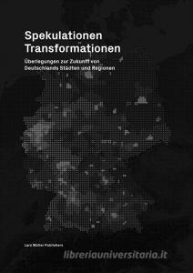 Spekulationen Transformationen di Matthias Böttger, Stefan Carsten, Ludwig Engel edito da Lars Müller Publishers