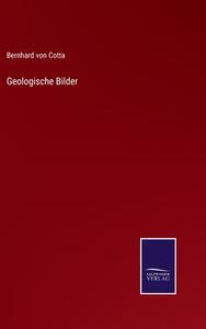 Geologische Bilder di Bernhard Von Cotta edito da Salzwasser-Verlag