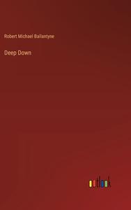 Deep Down di Robert Michael Ballantyne edito da Outlook Verlag