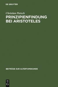 Prinzipienfindung bei Aristoteles di Christian Pietsch edito da De Gruyter