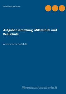 Aufgabensammlung Mittelstufe und Realschule di Marco Schuchmann edito da Books on Demand