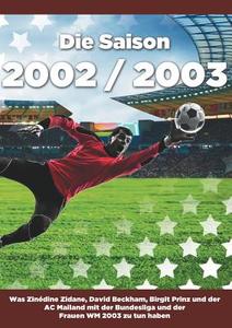 Die Saison 2002 / 2003 Ein Jahr im Fußball - Spiele, Statistiken, Tore und Legenden des Weltfußballs di Tom Neumann edito da Books on Demand