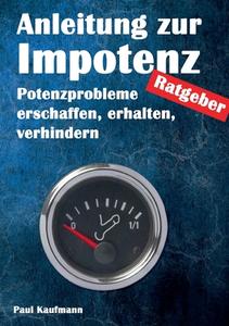 Anleitung zur Impotenz di Paul Kaufmann edito da Books on Demand
