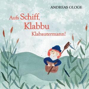 Aufs Schiff, Klabbu Klabautermann! di Andreas Gloge edito da Books on Demand
