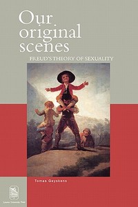 Our Original Scenes: Freud's Theory of Sexuality di Tomas Geyskens edito da LEUVEN UNIV PR