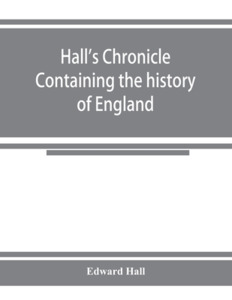 Hall's chronicle; containing the history of England, during the reign of Henry the Fourth, and the succeeding monarchs,  di Edward Hall edito da Alpha Editions