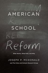 American School Reform di Joseph P. McDonald, Cities And Schools Research Group edito da The University of Chicago Press