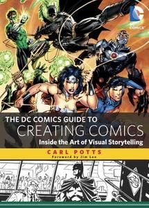 The DC Comics Guide to Creating Comics: Inside the Art of Visual Storytelling di Carl Potts edito da Watson-Guptill Publications