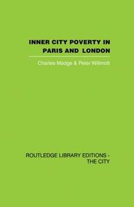 Inner City Poverty in Paris and London di Charles Madge, Peter Willmott edito da ROUTLEDGE