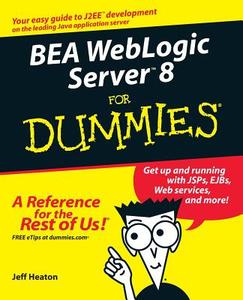 BEA WebLogic Server 8 For Dummies di Jeff Heaton edito da John Wiley & Sons