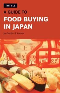 A Guide to Food Buying in Japan di Carolyn R. Krouse edito da Tuttle Publishing