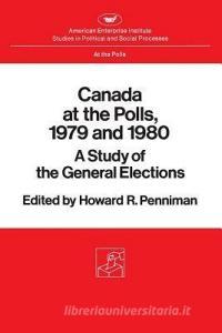 Canada At The Polls, 1979 And 1980 di Howard Rae Penniman edito da Aei Press