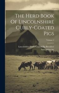 The Herd Book Of Lincolnshire Curly-coated Pigs; Volume 2 edito da LEGARE STREET PR