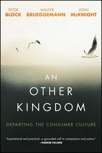 An Other Kingdom di Peter Block, Walter Brueggemann, John McKnight edito da John Wiley & Sons Inc