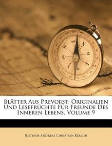 Blätter Aus Prevorst: Originalien Und Lesefrüchte Für Freunde Des Inneren Lebens, Volume 9 di Justinus Andreas Christian Kerner edito da Nabu Press