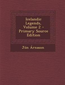 Icelandic Legends, Volume 2 di Jon Arnason edito da Nabu Press