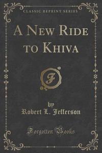 A New Ride To Khiva (classic Reprint) di Robert L Jefferson edito da Forgotten Books