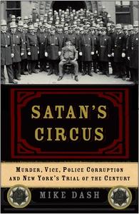Satan's Circus: Murder, Vice, Police Corruption, and New York's Trial of the Century di Mike Dash edito da THREE RIVERS PR