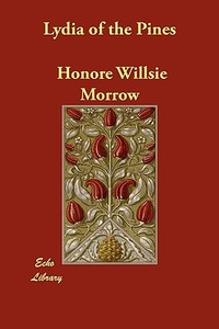 Lydia of the Pines di Honor Willsie Morrow edito da ECHO LIB