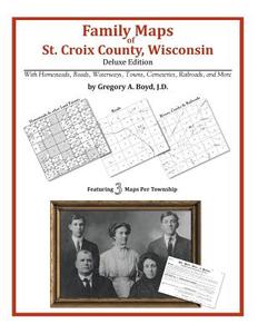 Family Maps of St. Croix County, Wisconsin di Gregory a. Boyd J. D. edito da Arphax Publishing Co.