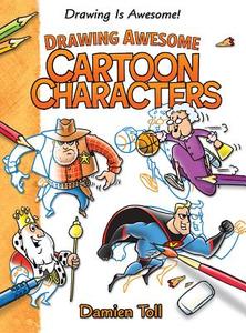 Drawing Awesome Cartoon Characters di Damien Toll edito da Windmill Books