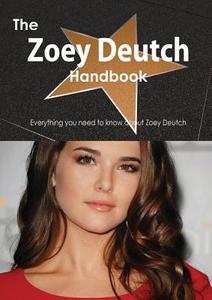 The Zoey Deutch Handbook - Everything You Need To Know About Zoey Deutch di Emily Smith edito da Tebbo