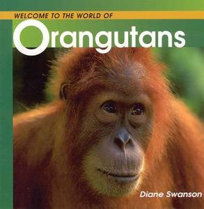 Welcome to the World of Orangutans di Diane Swanson edito da WHITECAP BOOKS