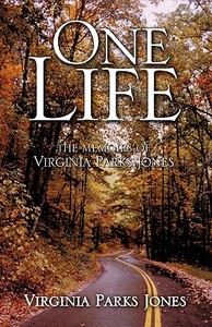 One Life di Virginia Parks Jones edito da XULON PR